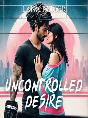 cover image of Uncontrolled Desire